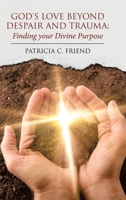 God's Love beyond Despair and Trauma: Finding your Divine Purpose 1637901275 Book Cover