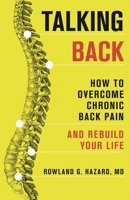 Talking Back: How to Overcome Chronic Back Pain and Rebuild Your Life 1538176009 Book Cover