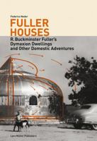 Fuller Houses: R. Buckminster Fuller's Dymaxion Dwellings and Other Domestic Adventures 3037781416 Book Cover