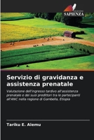 Servizio di gravidanza e assistenza prenatale: Valutazione dell'ingresso tardivo all'assistenza prenatale e dei suoi predittori tra le partecipanti ... di Gambella, Etiopia 6205842599 Book Cover