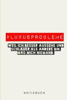 # Luxusprobleme Weil ich besser aussehe und schlauer als andere bin, mag mich niemand.: Notizbuch - 110 Seiten - Punkteraster Dot Grid - 6x9 /15.24 x 22.86 cm - Geschenk an - Lustiger Spruch Sch�nheit 1073567567 Book Cover
