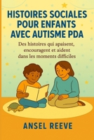 HISTOIRES SOCIALES POUR ENFANTS AVEC AUTISME PDA: Des histoires qui apaisent, encouragent et aident dans les moments difficiles. B0FXXYBMC7 Book Cover