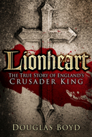 Lionheart: The True Story of England's Crusader King 0750963646 Book Cover