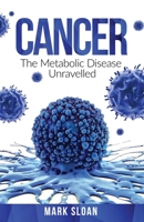 Cancer: The Metabolic Disease Unravelled 0994741855 Book Cover