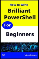 Brilliant PowerShell for Beginners: A complete guide to PowerShell scripting for beginners 1916055982 Book Cover