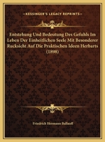 Entstehung Und Bedeutung Des Gefuhls Im Leben Der Einheitlichen Seele Mit Besonderer Rucksicht Auf Die Praktischen Ideen Herbarts (1898) 1168326591 Book Cover