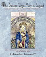 The Blessed Virgin Mary In England: Vol. II: A Mary-Catechism with Pilgrimage to Her Holy Shrines 0595506712 Book Cover