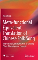 Meta-functional Equivalent Translation of Chinese Folk Song: Intercultural Communication of Zhuang Ethnic Minority as an Example 9811665885 Book Cover