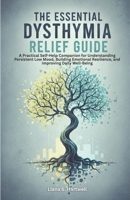 THE ESSENTIAL DYSTHYMIA RELIEF GUIDE: A Practical Self-Help Companion for Understanding Persistent Low Mood, Building Emotional Resilience, and Improving Daily Well-Being B0GF7R2C7S Book Cover