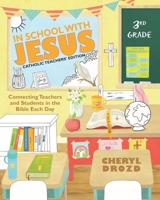 In School With Jesus: 3rd Grade: Connecting Teachers and Students in the Bible Each Day (Catholic Teachers' Edition) 1952761085 Book Cover