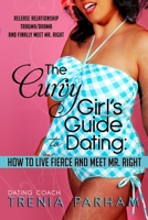 The Curvy Girl's Guide to Dating: How to Live Fierce and Finally Meet Mr. Right 1105547639 Book Cover
