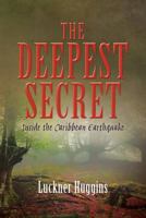 The Deepest Secret: Inside the Caribbean Earthquake 1533602158 Book Cover