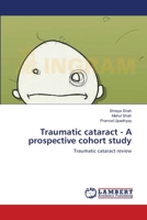 Traumatic cataract - A prospective cohort study: Traumatic cataract review 3659124745 Book Cover