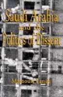 Saudi Arabia and the Politics of Dissent 0312238827 Book Cover