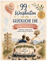 99 liebevolle Weisheiten zur Hochzeit: Ein humorvolles Geschenk für ein glückliches Eheleben – mit Illustrationen zu jedem Thema (German Edition) B0GYCCZ23S Book Cover