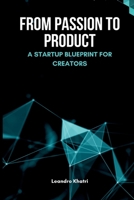 From Passion to Product: A Startup Blueprint for Creators 9371344059 Book Cover