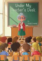 Under My Teacher's Desk: Third Edition B0GM5ND4NX Book Cover