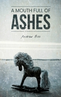 A Mouth Full of Ashes 147740323X Book Cover