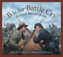 B Is for Battle Cry: A Civil War Alphabet (Alphabet-General) 1585363561 Book Cover