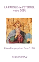La parole de l'?ternel notre Dieu: Calendrier perp?tuel Tome 3 L'Et? 2322450596 Book Cover