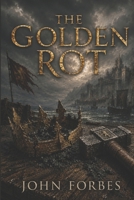 THE GOLDEN ROT: The fall of Aurelion (The Ash Crown) B0H8MHMTL4 Book Cover
