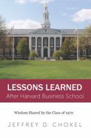 Lessons Learned After Harvard Business School: Wisdom Shared by the Class of 1970 0998019402 Book Cover