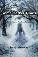 Some Darker Times: Poetry From the Dark Side of a Heart B09RM8GD34 Book Cover