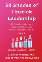 50 Shades of Lipstick Leadership: 50 Geschichten von erfolgreichen und inspirierenden Frauen (German Edition) B0F5SZS62Q Book Cover