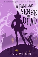 A Familiar Sense of Dead (Farm to Fable Paranormal Cozy Mysteries) B0874F4YRT Book Cover