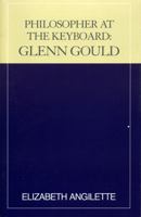 Philosopher at the Keyboard: Glenn Gould 0810840294 Book Cover