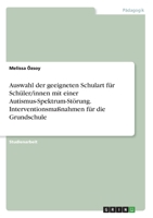 Auswahl der geeigneten Schulart für Schüler/innen mit einer Autismus-Spektrum-Störung. Interventionsmaßnahmen für die Grundschule (German Edition) 334602315X Book Cover