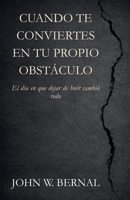 CUANDO TE CONVIERTES EN TU PROPIO OBSTÁCULO (Spanish Edition) B0GYZ8RVPN Book Cover
