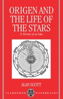Origen and the Life of the Stars: A History of an Idea (Oxford Early Christian Studies) 0198263619 Book Cover