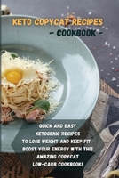 Keto copycat recipes - cookbook: Quick and easy ketogenic recipes to lose weight and keep fit. Boost your energy with this amazing copycat low-carb cookbook! 1802167412 Book Cover