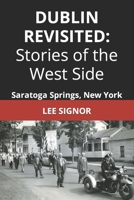 Dublin Revisited: Stories of the West Side: Saratoga Springs, New York B0CSWXS8BL Book Cover