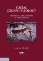 Social Zooarchaeology: Humans and Animals in Prehistory 052114311X Book Cover