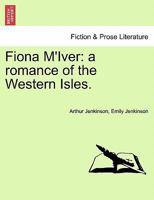 Fiona M'Iver: a romance of the Western Isles. 1241194823 Book Cover