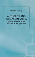 Authority and Welfare in China: Modern Debates in Historical Perspective (Studies on the Chinese Economy) 0312217463 Book Cover