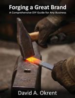 Forging a Great Brand: A Comprehensive DIY Guide for Any Business 1977920128 Book Cover