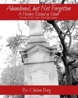 Abandoned, but Not Forgotten: A History Etched in Stone The Story of Bay County's Pine Ridge Cemetery 1542365686 Book Cover