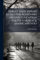 TARGET DATE 2000AD GOALS FOR ACHIEVING HIGHER EDUCATION EQUITY FOR BLACK AMERICANS VOLI 117959438X Book Cover