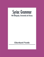 Syriac Grammar: With Bibliography, Chrestomathy And Glossary 1016794673 Book Cover