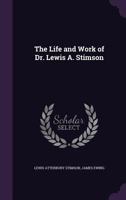 The Life and Work of Dr. Lewis A. Stimson 1359728589 Book Cover