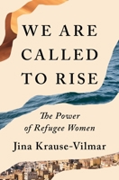 We Are Called to Rise: The Power of Refugee Women 1250828023 Book Cover