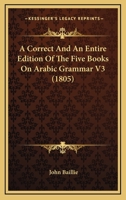 A Correct And An Entire Edition Of The Five Books On Arabic Grammar V3 1166446700 Book Cover