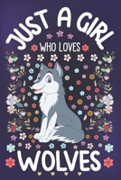 Just a Girl Who Loves Wolves: Wolf Lover Notebook for Girls | Cute Wolf Journal for Kids | Wildlife Lover Anniversary Gift Ideas for Her 1712511297 Book Cover