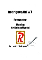 RodriguesART #7: Making Criticism Useful B0BVQMHB91 Book Cover