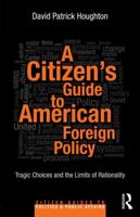 A Citizen's Guide to American Foreign Policy: Tragic Choices and the Limits of Rationality 041584407X Book Cover