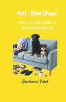 Full-Time Chaos: The Semi-Serious Chronicle of a Woman Who Never Gives Up B0H6TZLWBQ Book Cover