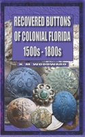 Recovered Buttons of Colonial Florida 1500s - 1800s B0CDYXB3SD Book Cover